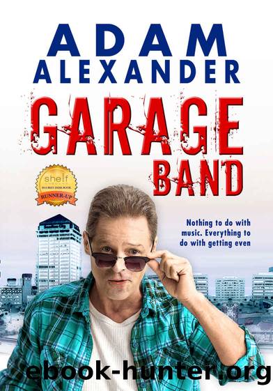 Garage Band: Nothing to do with Music. Everything to do with Getting Even by Adam Alexander