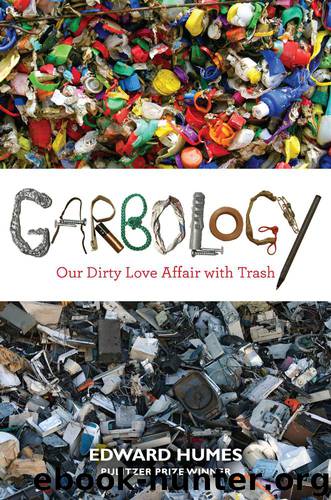 Garbology: Our Dirty Love Affair With Trash by Edward Humes