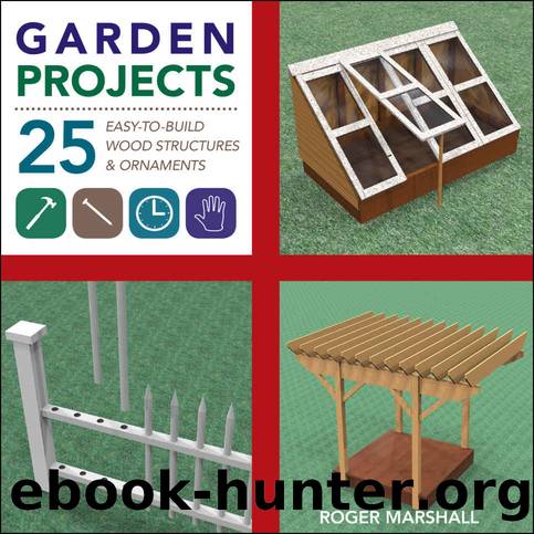 Garden Projects: 25 Easy-To-Build Wood Structures & Ornaments by Marshall Roger