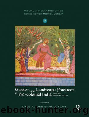 Garden and Landscape Practices in Pre-colonial India by Daud Ali Emma J. Flatt