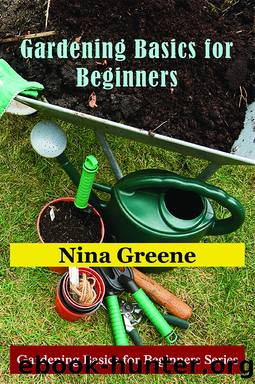 Gardening Basics for Beginners by Nina Greene