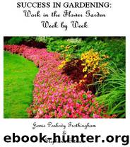 Gardening Success: Work in Your Garden Week by Week by Jessie Peabody Frothingham & Stephanie Pitman