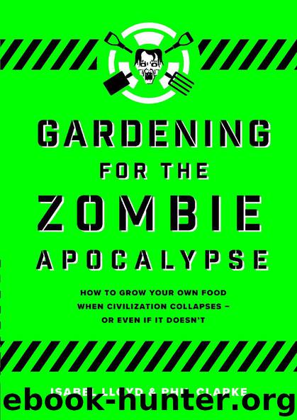 Gardening for the Zombie Apocalypse by Isabel Lloyd & Phil Clarke