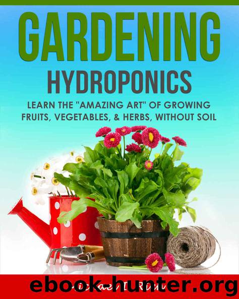 Gardening: Hydroponics – Learn the "Amazing Art" of Growing: Fruits, Vegetables, & Herbs, without Soil. (Gardening Techniques, Sustainable Gardening, Green Living) by I. Rich Michael