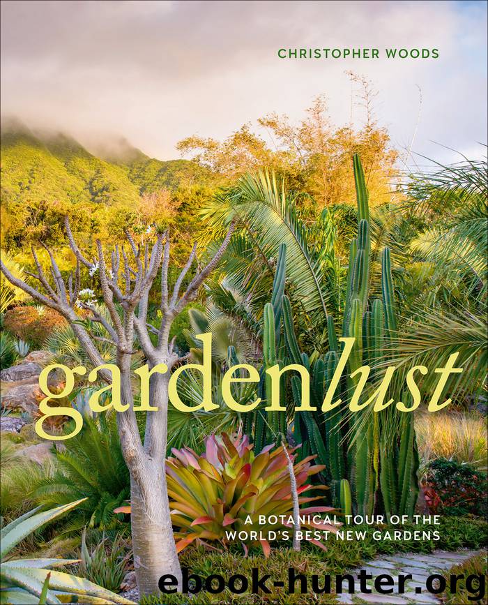 Gardenlust: A Botanical Tour of the World’s Best New Gardens by Christopher Woods
