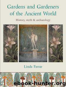 Gardens and Gardeners of the Ancient World by Farrar Linda;