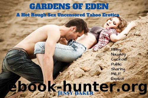 Gardens of Eden: A Hot Rough Sex Uncensored Forbidden Taboo Erotica by Jessy Baker
