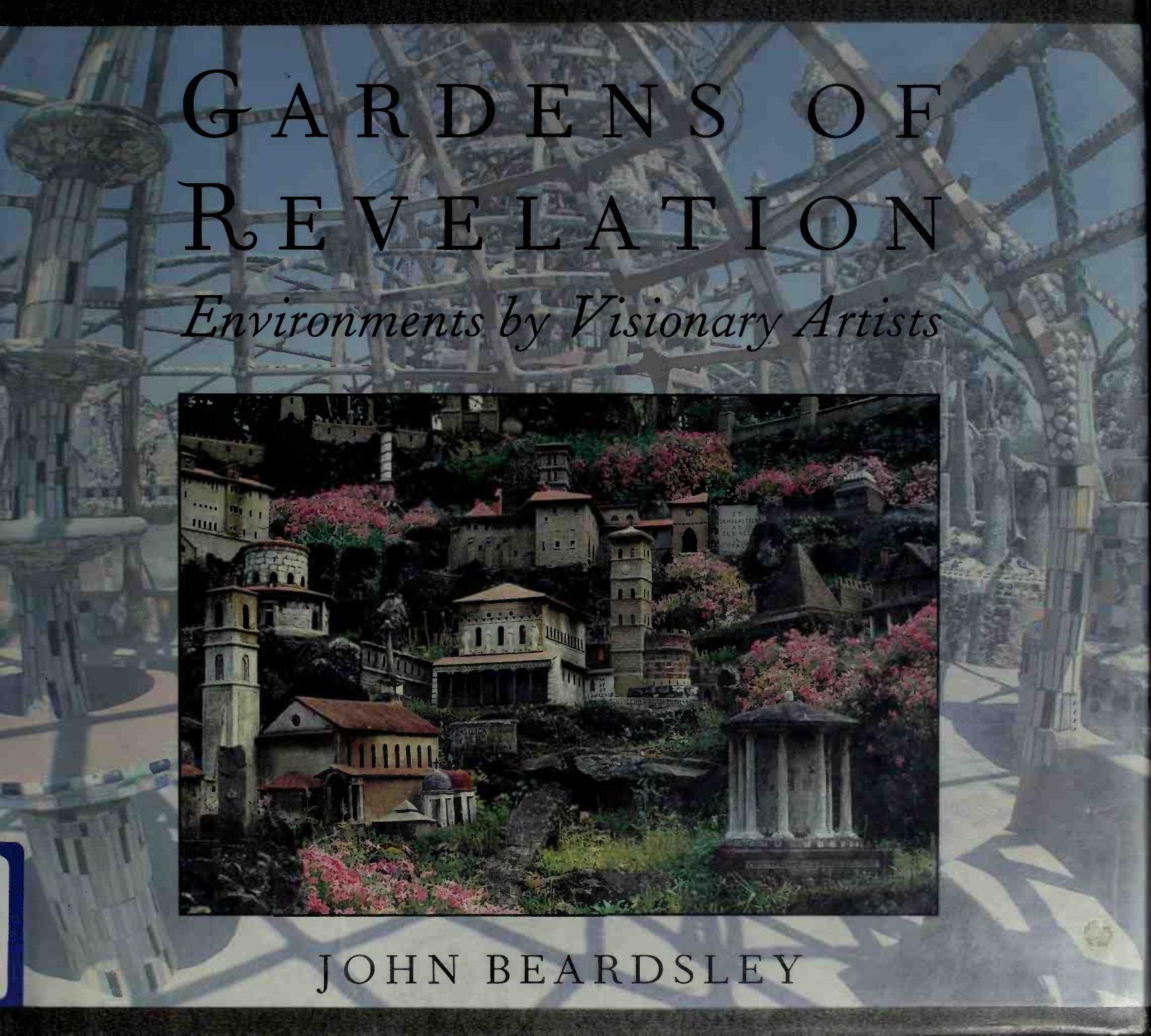 Gardens of revelation : environments by visionary artists by Beardsley John