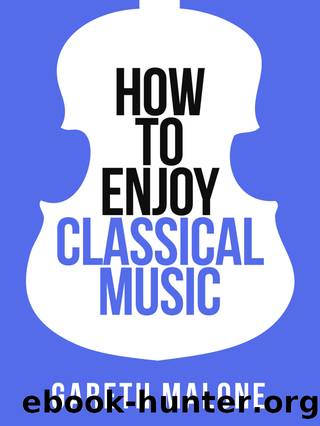 Gareth Maloneâs How to Enjoy Classical Music (Collins Shorts, Book 5) by Gareth Malone