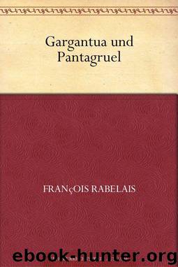 Gargantua Und Pantagruel by Francois Rabelais