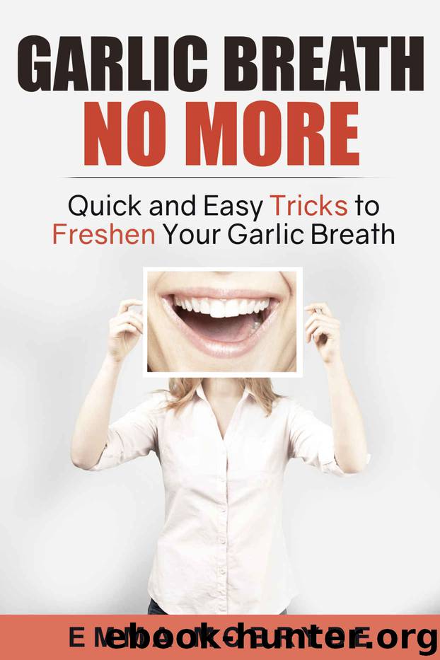 Garlic Breath No More: Quick And Easy Tricks To Freshen Your Garlic Breath by Emma Mcbryde