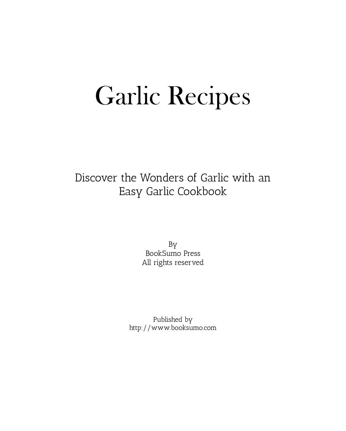Garlic Recipes: Discover the Wonders of Garlic with an Easy Garlic Cookbook by Unknow