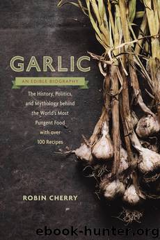 Garlic, an Edible Biography by Robin Cherry