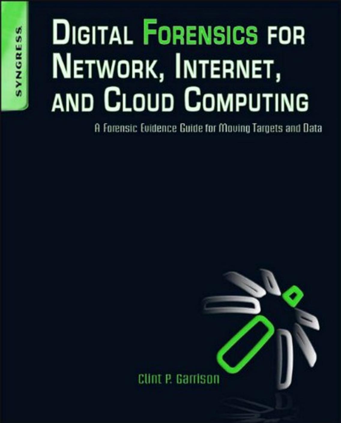 Garrison C.Digital Forensics for Network,Internet and Cloud Computing.Elsevier.[ENG,339p.,2010] by Unknown