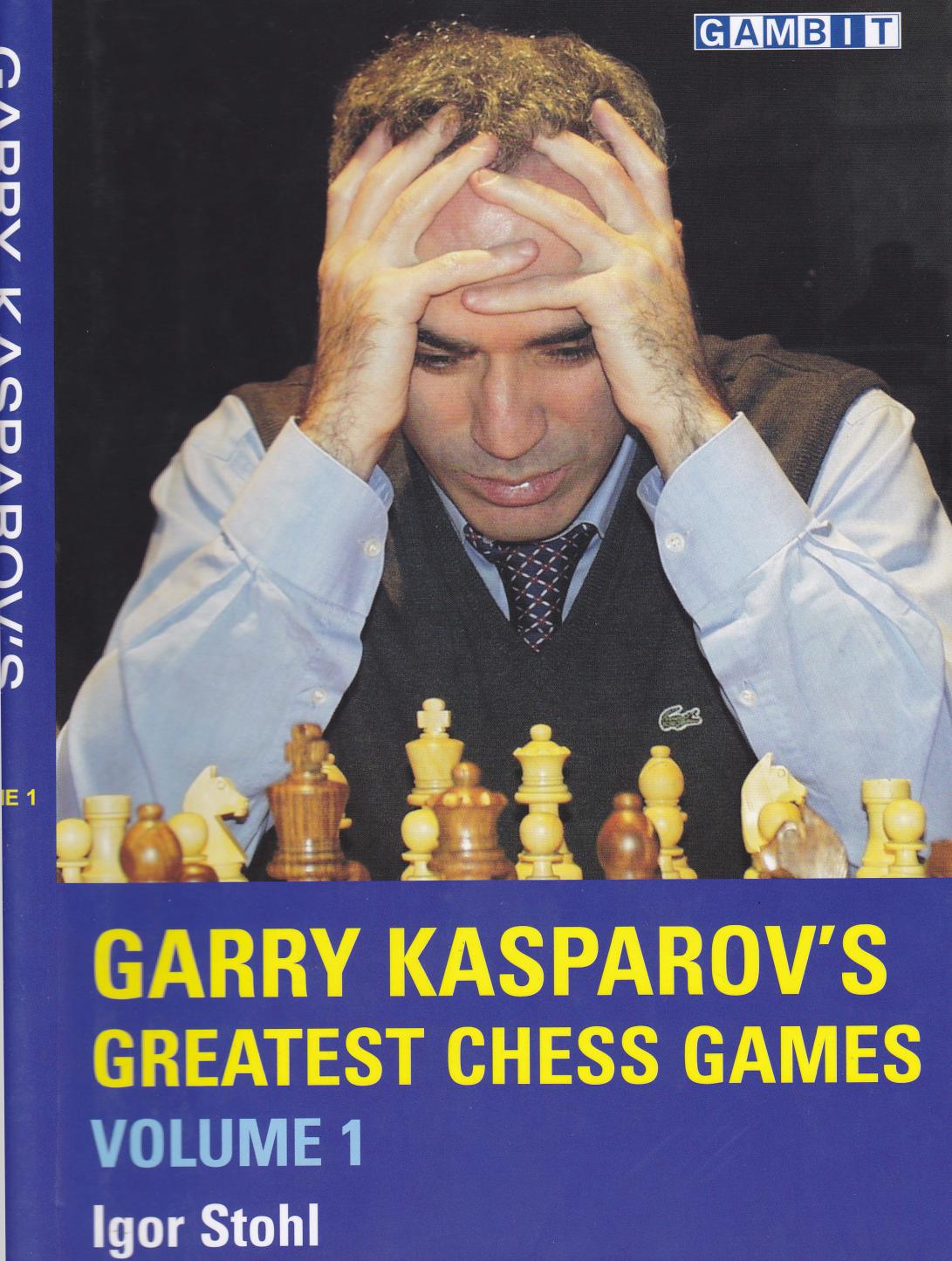 Garry Kasparovs Greatest Chess Games, Volume 1 by Unknown