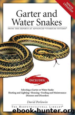 Garter Snakes and Water Snakes: From the Experts at advanced vivarium systems (Herpetocultural Library, The) by David Perlowin