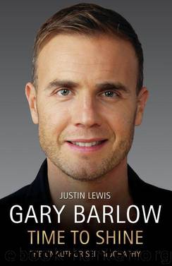 Gary Barlow: Time to Shine - The Unauthorised Biography by Lewis Justin