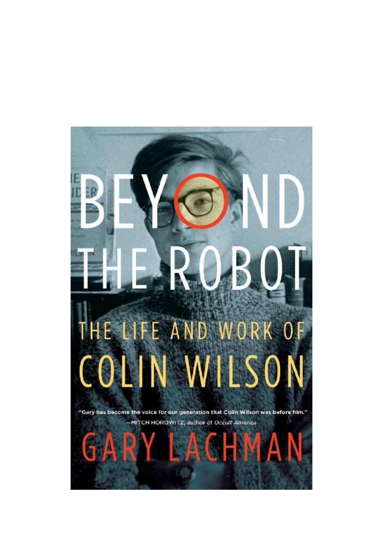 Gary Lachman - Beyond the Robot by The Life & Work of Colin Wilson