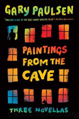 Gary Paulsen by Paintings From the Cave: Three Novellas