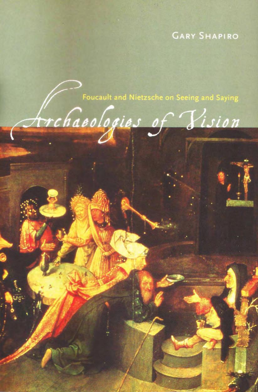 Gary Shapiro-Archaeologies of Vision Foucault and Nietzsche on Seeing and Saying-University of Chicago Press (2003) by Unknown
