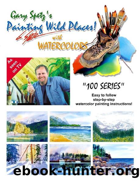 Gary Spetz's Painting Wild Places! With Watercolors (100 Series) by Gary Spetz