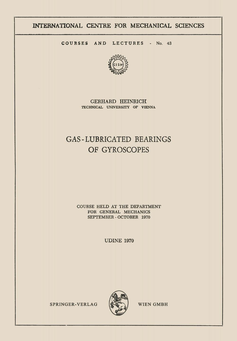 Gas-Lubricated Bearings of Gyroscopes: Course Held at the Department for General Mechanics, September â October 1970 by Gerhard Heinrich (auth.)