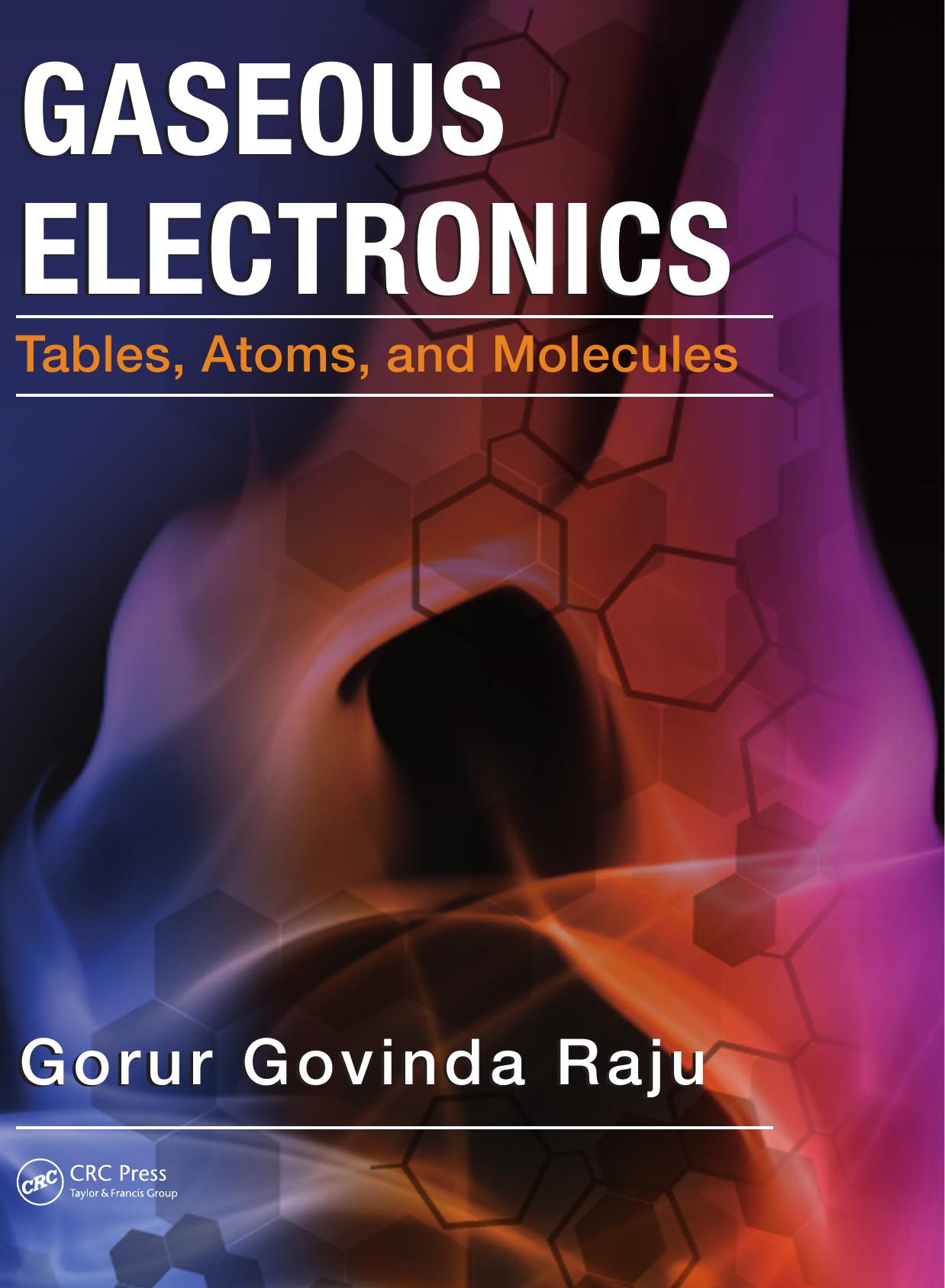 Gaseous Electronics Tables, Atoms, and Molecules by Gorur Govinda Raju