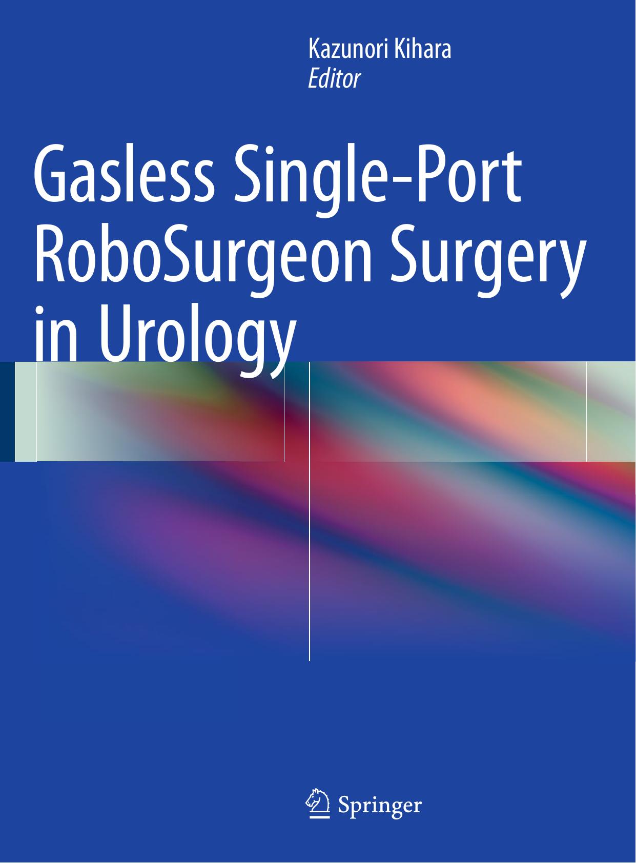 Gasless Single-Port RoboSurgeon Surgery in Urology by Kazunori Kihara (eds.)