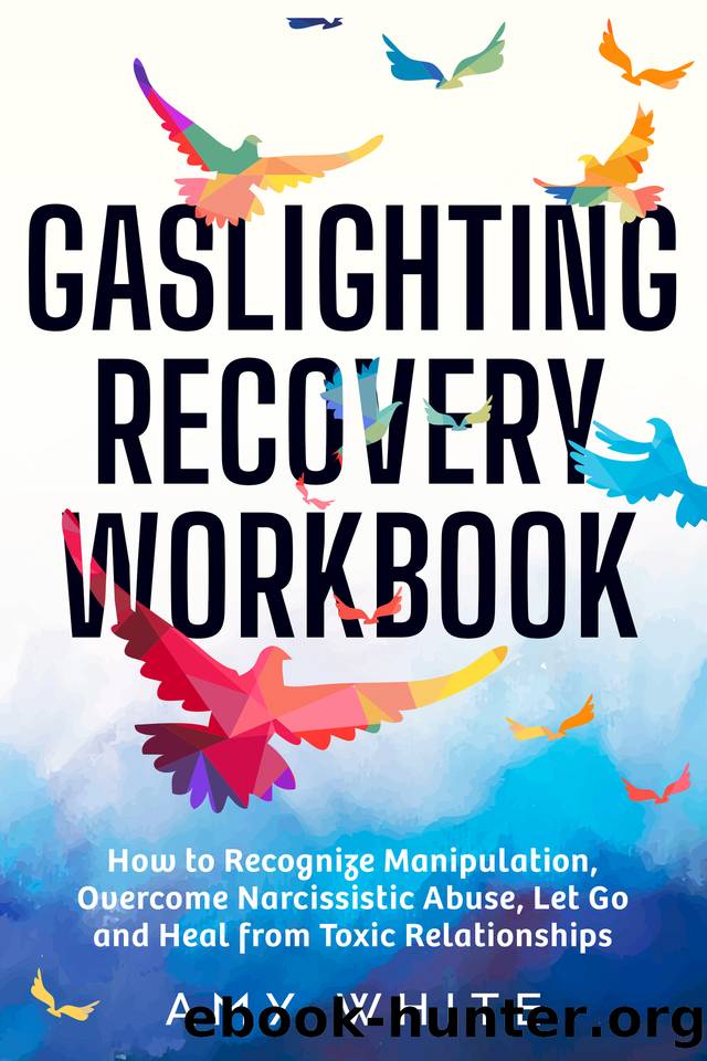 Gaslighting Recovery Workbook: How to Recognize Manipulation, Overcome Narcissistic Abuse, Let Go, and Heal from Toxic Relationships (Mindful Relationships Book 1) by Amy White