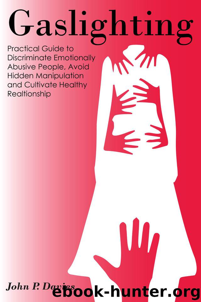Gaslighting: Pratical Guide to Discriminate Emotionally Abusive People, Avoid Hidden Manipulation and Cultivate Healthy Relationship by John P. Davies