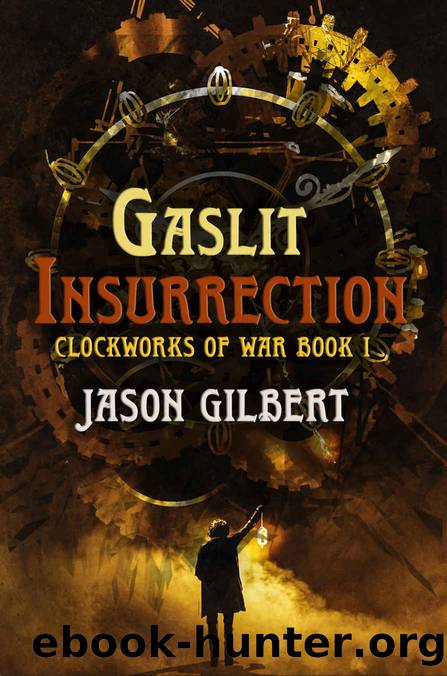 Gaslit Insurrection (Clockworks of War Book 1) by Jason Gilbert