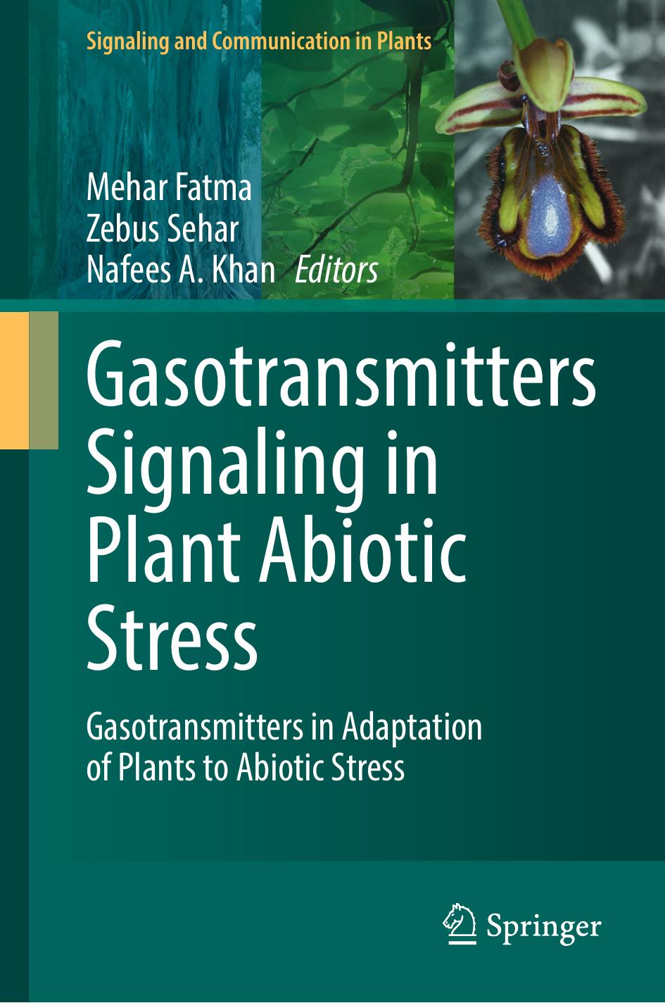 Gasotransmitters Signaling in Plant Abiotic Stress: Gasotransmitters in Adaptation of Plants to Abiotic Stress by Mehar Fatma Zebus Sehar Nafees A. Khan