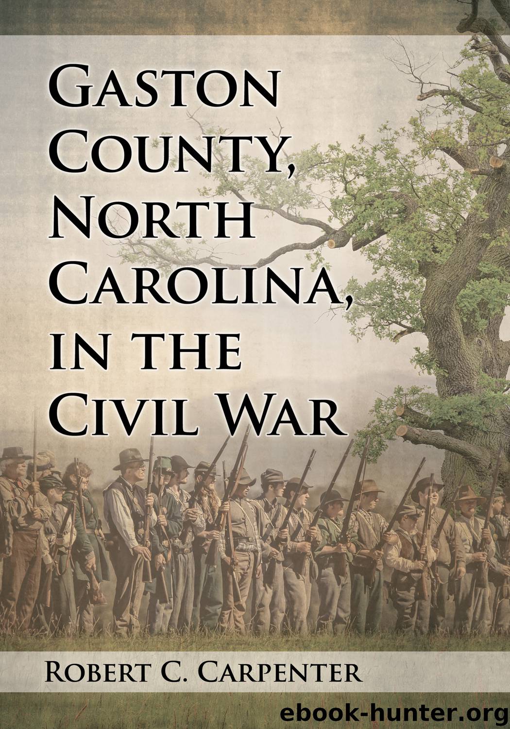 Gaston County, North Carolina, in the Civil War by Robert C. Carpenter