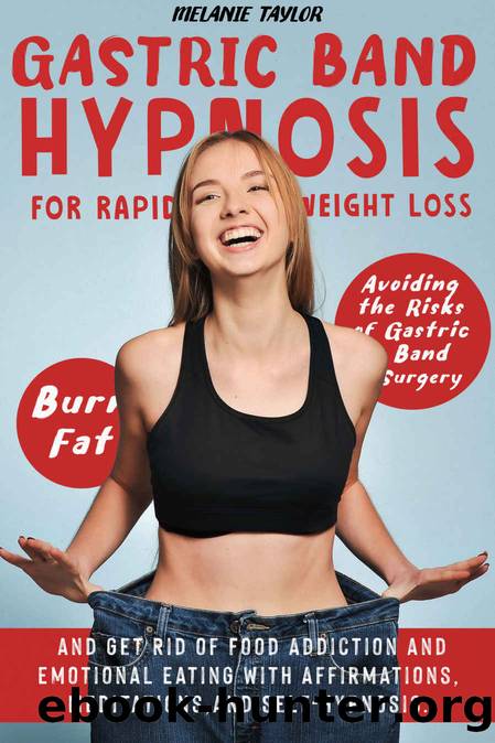Gastric Band Hypnosis for Rapid Weight Loss: Avoid the Risk of Gastric Band Surgery, Burn Fat, and Get Rid of a Food Addiction and Emotional Eating With Affirmations, Meditations, and Self-Hypnosis by Melanie Taylor