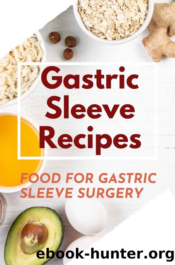 Gastric Sleeve Recipes: Food For Gastric Sleeve Surgery (New Edition): Recipes For After Surgery Meals by Bill Merithew