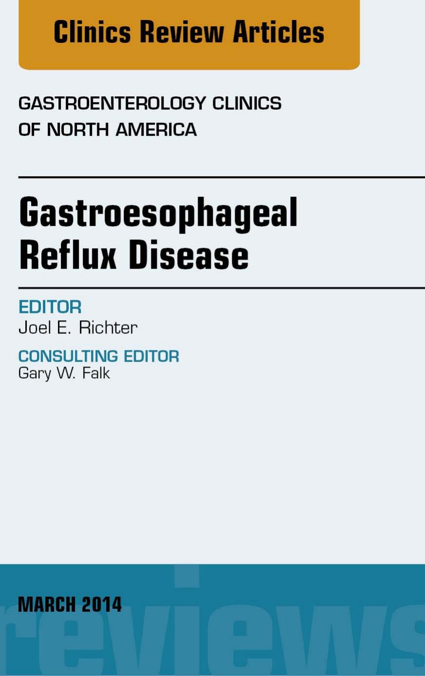 Gastroesophageal Reflux Disease, An issue of Gastroenterology Clinics of North America, 1e by Joel E Richter MD