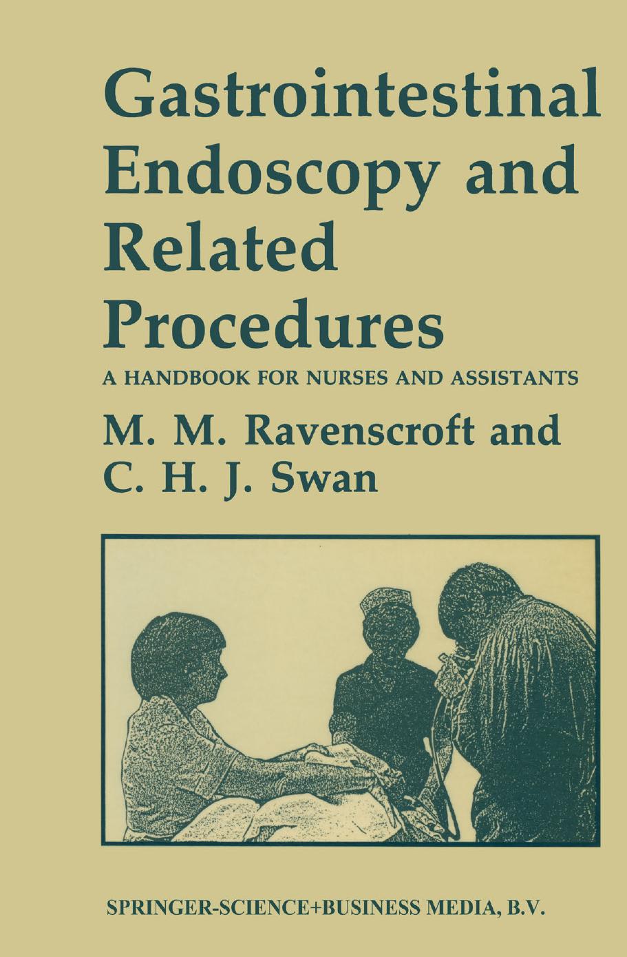 Gastrointestinal Endoscopy and Related Procedures: A Handbook for Nurses and Assistants by Morag M. Ravenscroft Charles H. J. Swan (auth.)