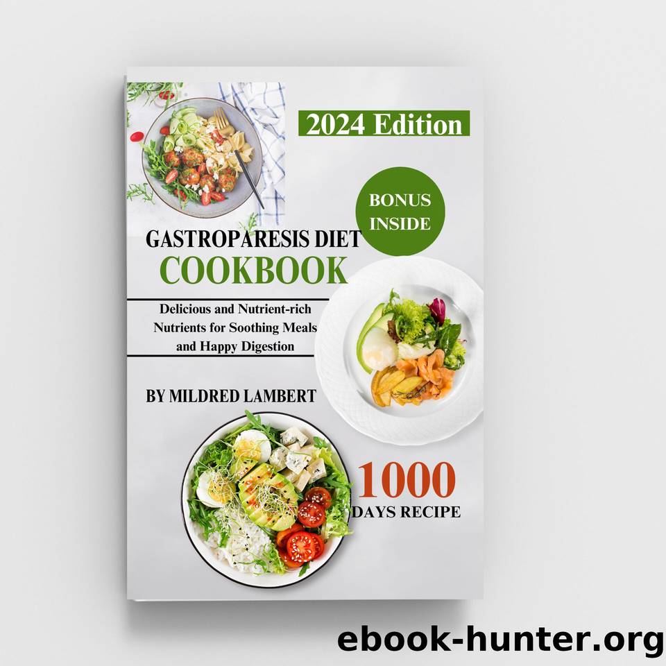 Gastroparesis Diet Cookbook: Delicious and Nutrient-rich Nutrients for Soothing Meals and Happy Digestion by Lambert Mildred