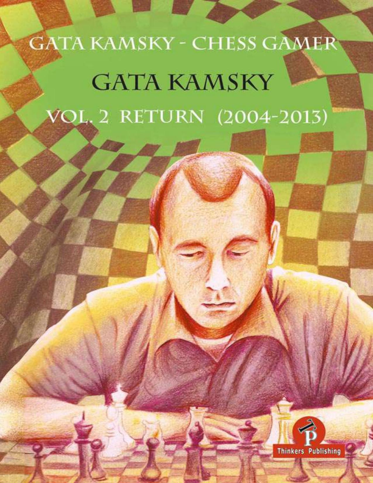 Gata Kamsky - Chess Gamer Vol 2 Return (2004-2013) by Gata Kamsky