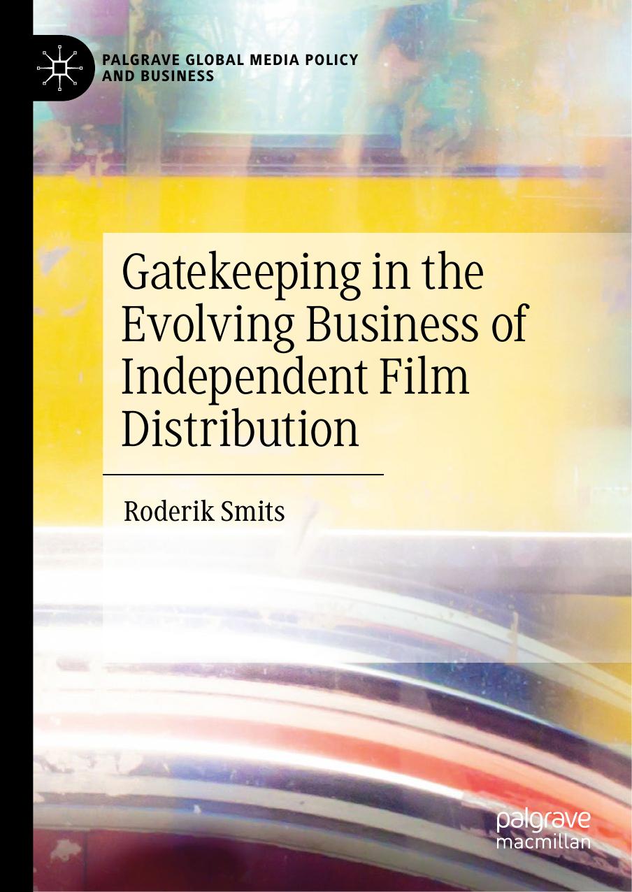 Gatekeeping in the Evolving Business of Independent Film Distribution by Roderik Smits