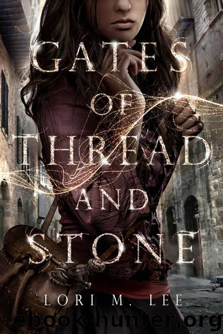 Gates of Thread and Stone (Gates of Thread and Stone series) by Lori M. Lee
