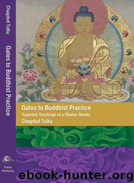 Gates to Buddhist Practice: Essential Teachings of a Tibetan Master (Revised Edition) by Chagdud Tulku