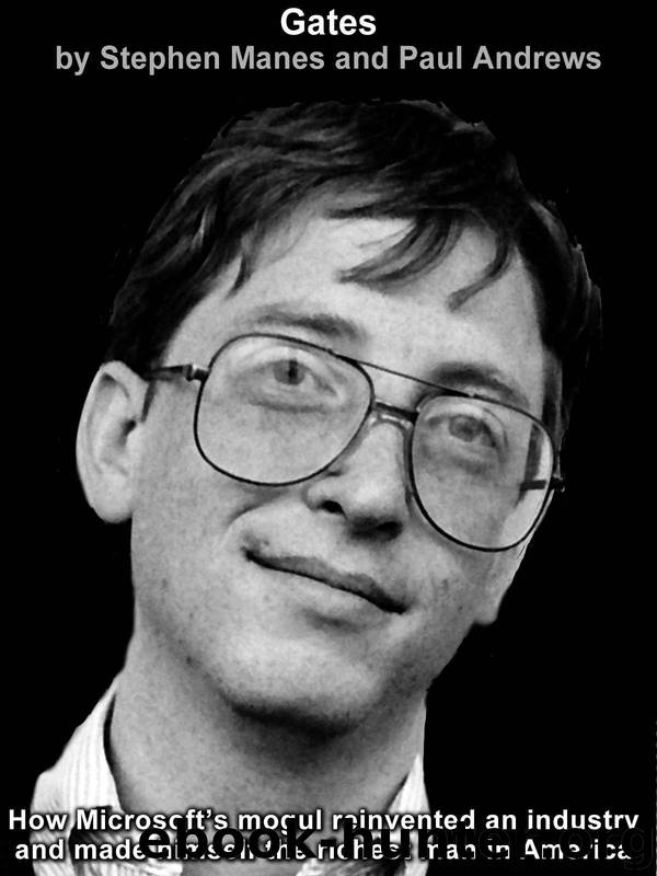 Gates: How Microsoft's Mogul Reinvented an Industry and Made Himself the Richest Man in America by Stephen Manes & Paul Andrews