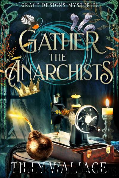 Gather the Anarchists by Tilly Wallace