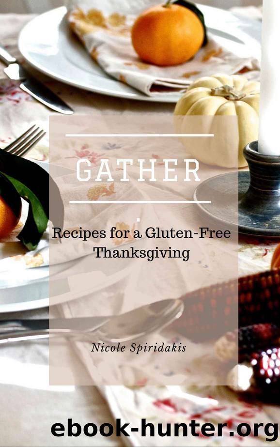 Gather: Recipes for a Gluten-Free Thanksgiving by Nicole Spiridakis