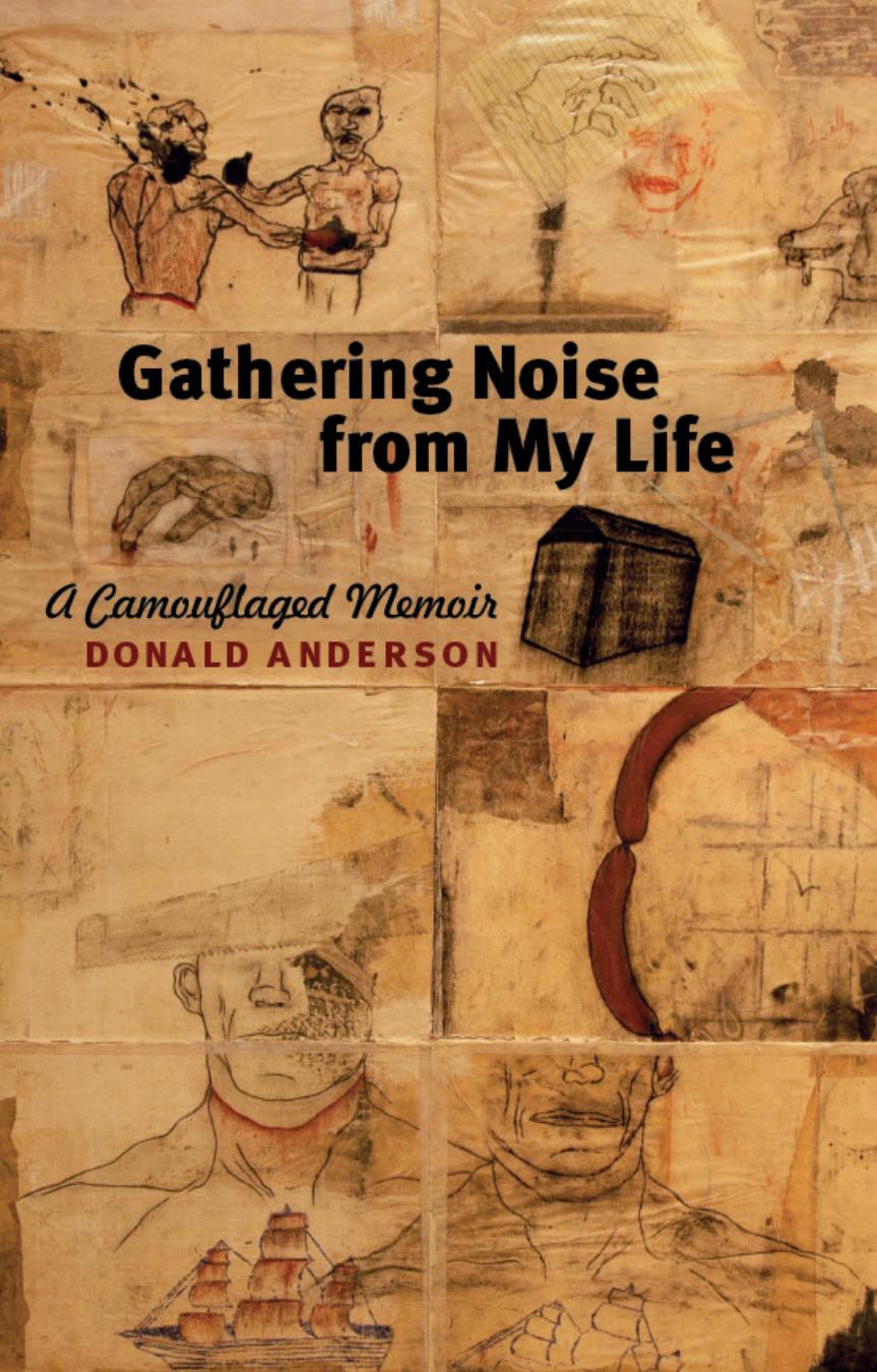 Gathering Noise from My Life : A Camouflaged Memoir by Donald Anderson