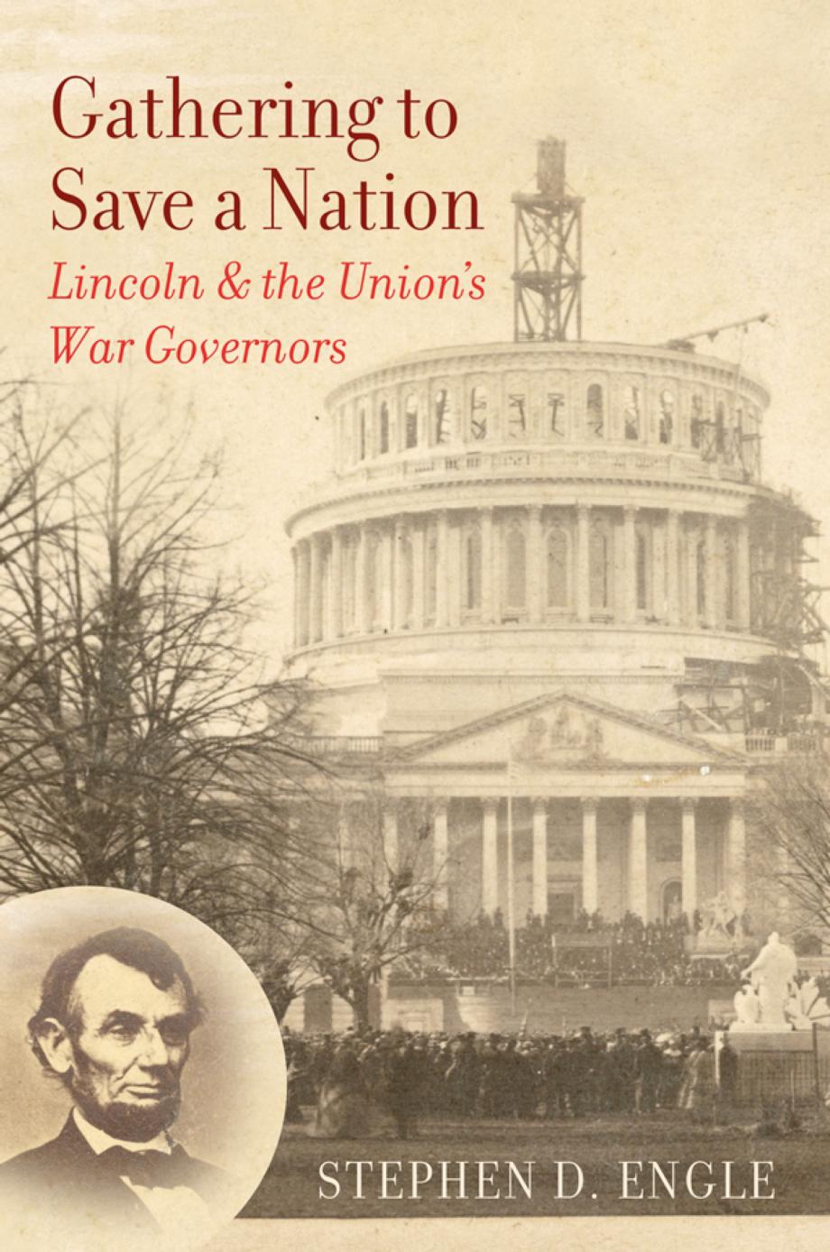 Gathering to Save a Nation: Lincoln and the Union's War Governors by Stephen D. Engle