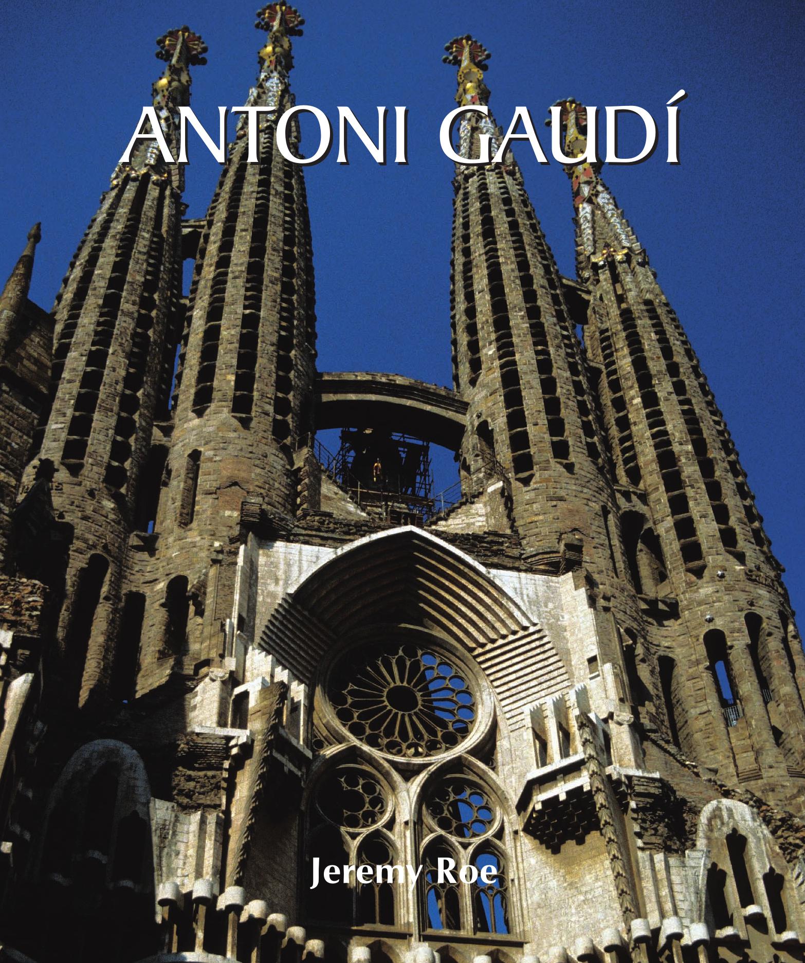 GaudiÌ : architect and artist by Roe Jeremy M. N.; Gaudí Antoni