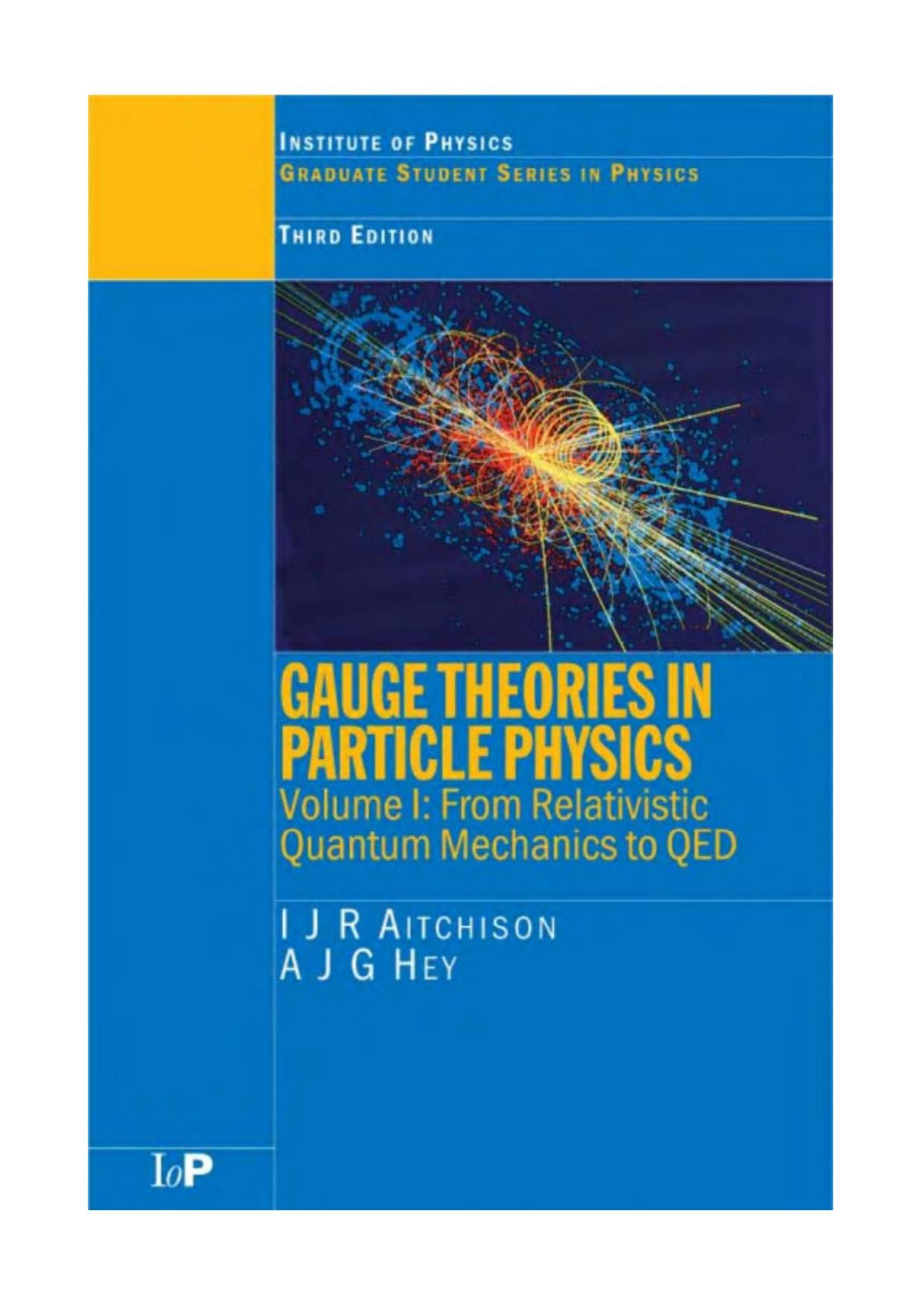 Gauge Theories In Particle Physics - From Relativistic Quantum Mechanics to QED by AITCHISON I. J. R. and A. J. G. HEY