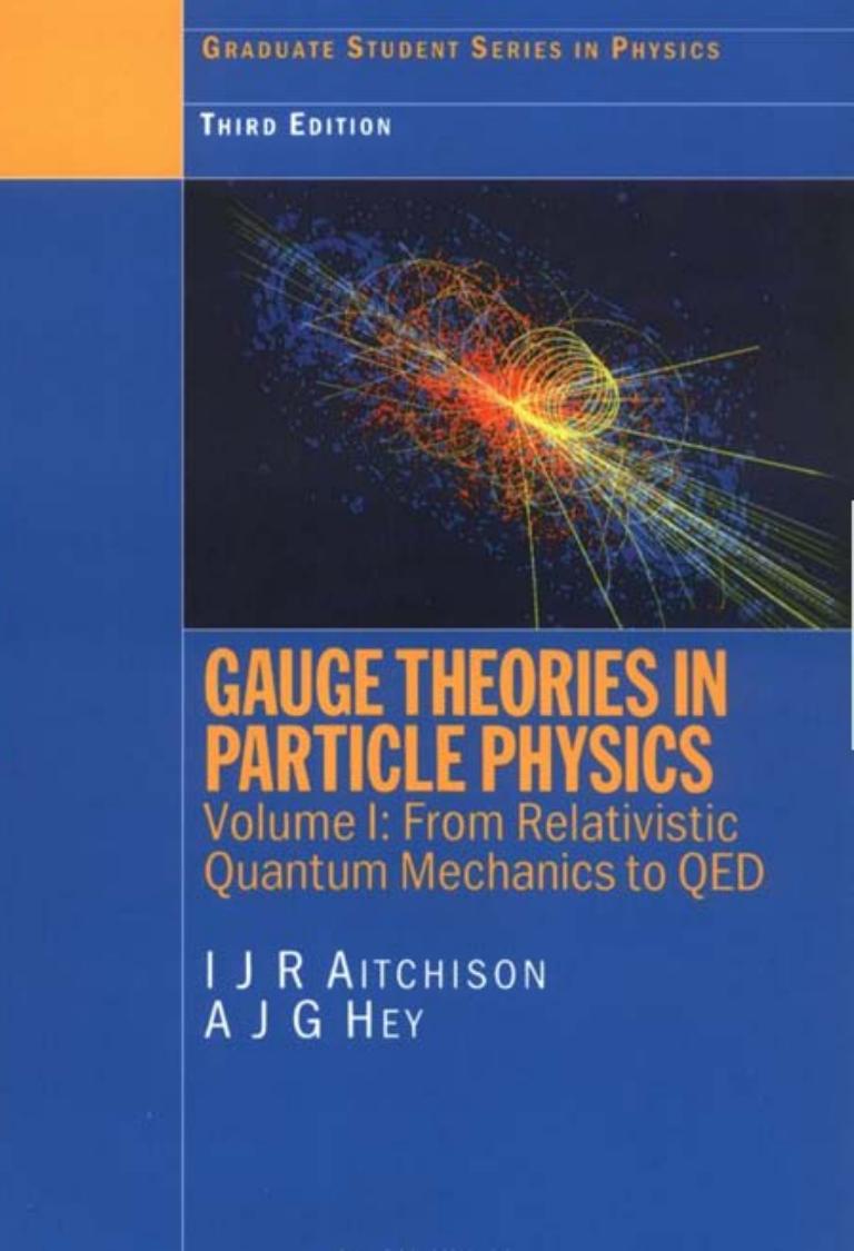 Gauge Theories in Particle Physics: From Relativistic Quantum Mechanics to QED by I.J.R. Aitchison A.J.G. Hey